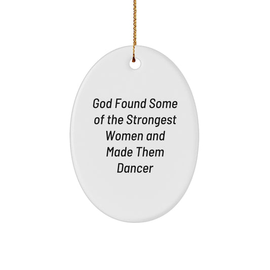 Dancer Gifts from God Found Some Of The Strongest Women - Oval Ornament, Funny Quote for Christmas - Image 1