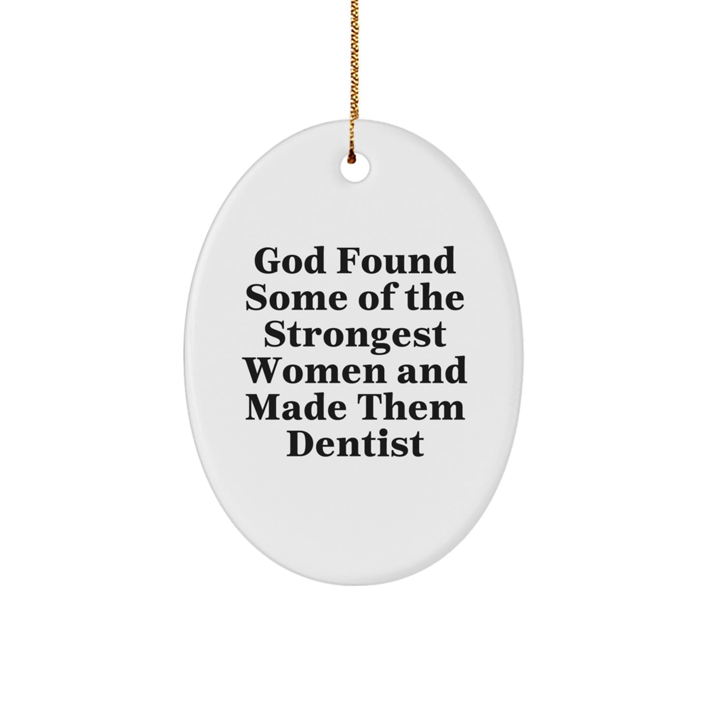 Funny Dentist Gifts for Men - Oval Ornament with 'God Found Some Of The Strongest Women And Made Them Dentist' Quote, Christmas Unique Presents from Friends, Coworkers, Family - Image 1