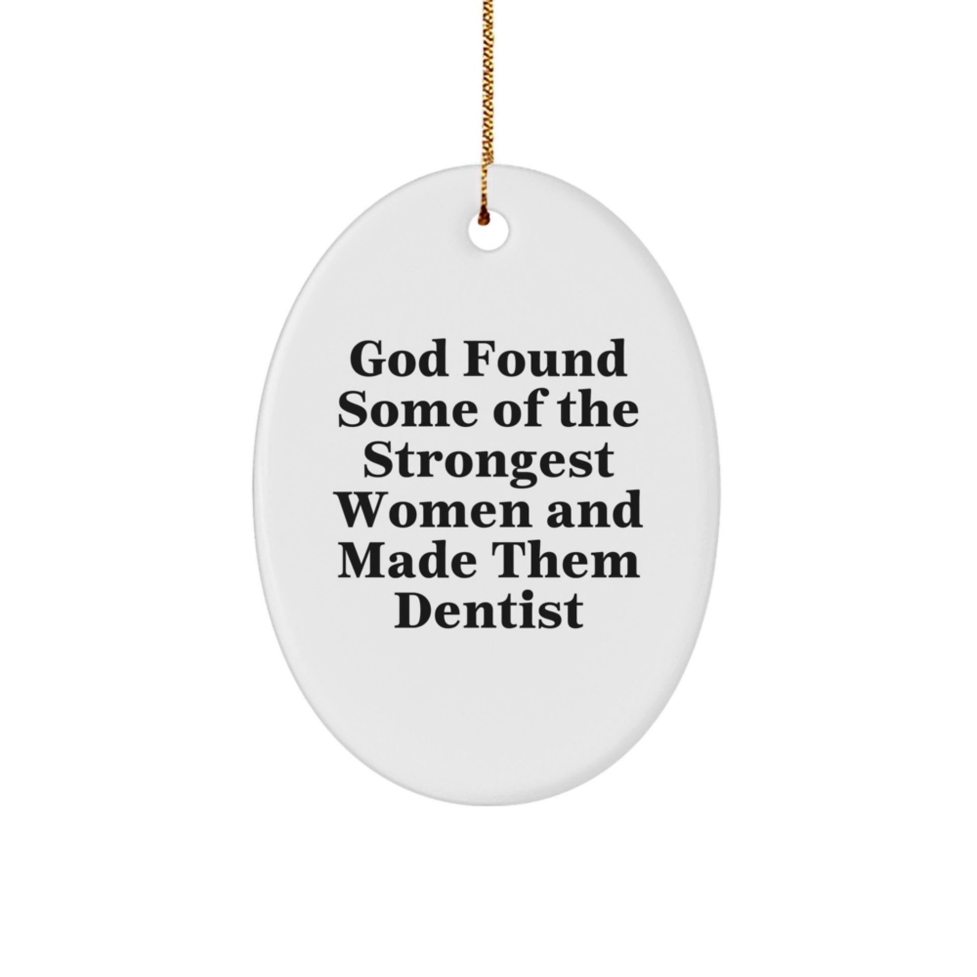 Funny Dentist Gifts for Men - Oval Ornament with 'God Found Some Of The Strongest Women And Made Them Dentist' Quote, Christmas Unique Presents from Friends, Coworkers, Family - Image 1