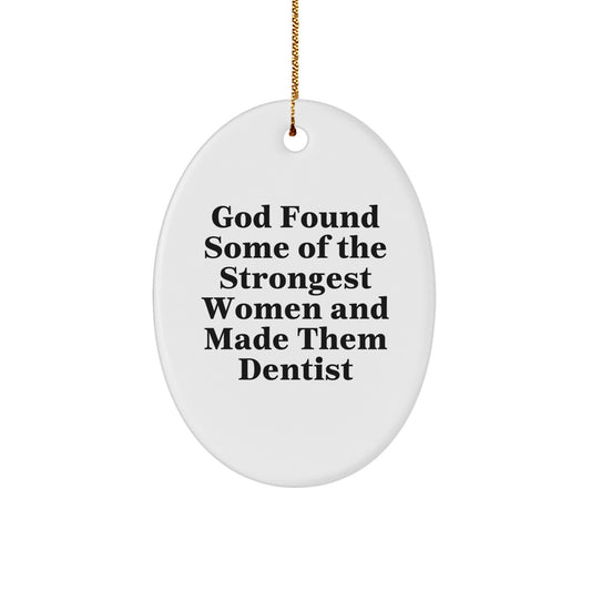 Funny Dentist Gifts for Men - Oval Ornament with 'God Found Some Of The Strongest Women And Made Them Dentist' Quote, Christmas Unique Presents from Friends, Coworkers, Family - Image 1