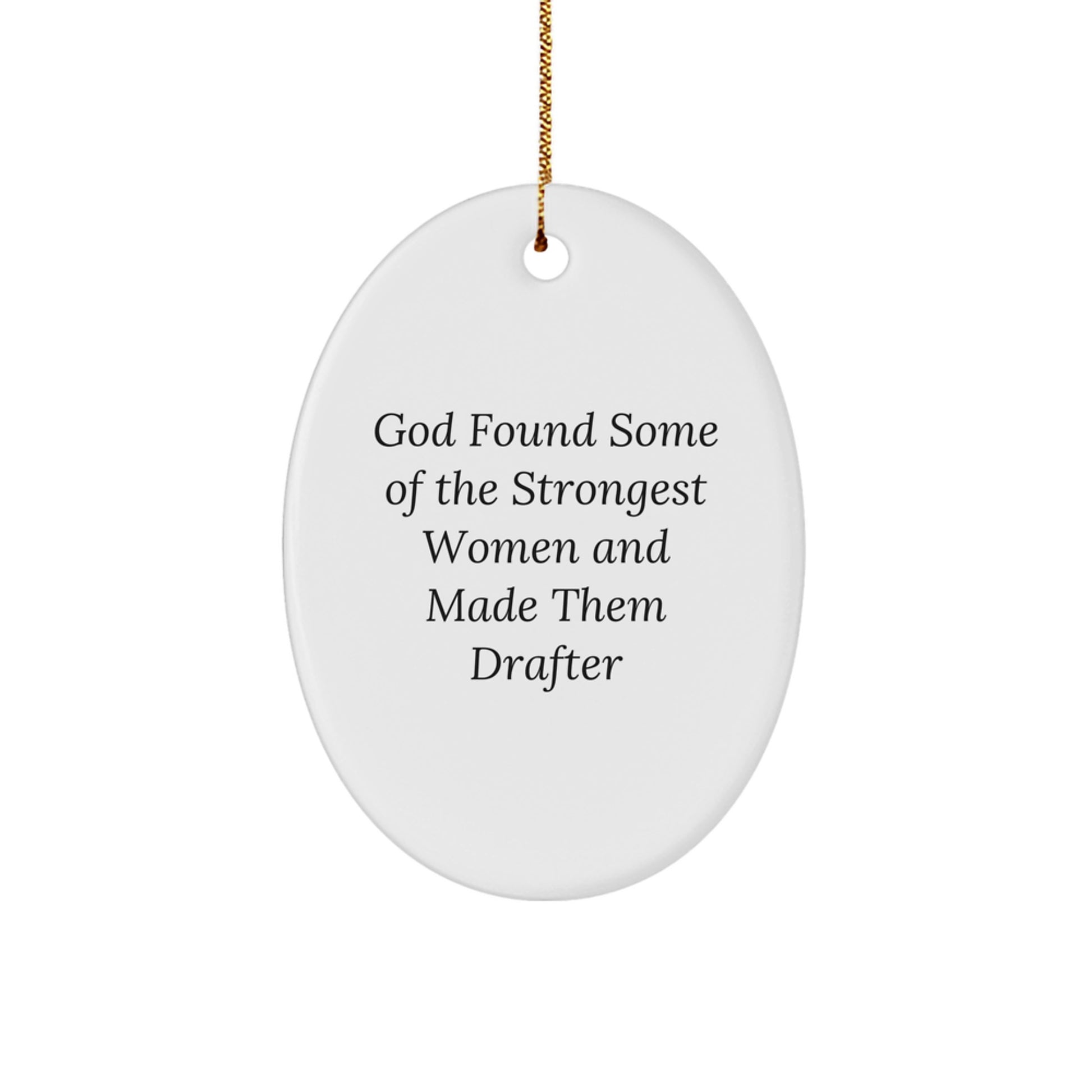 Funny Drafter Gifts from Women, Inspirational Oval Ornament for Christmas, God Found Some Of The Strongest Women And Made Them Drafter, Gifts for Drafter Friends - Image 1