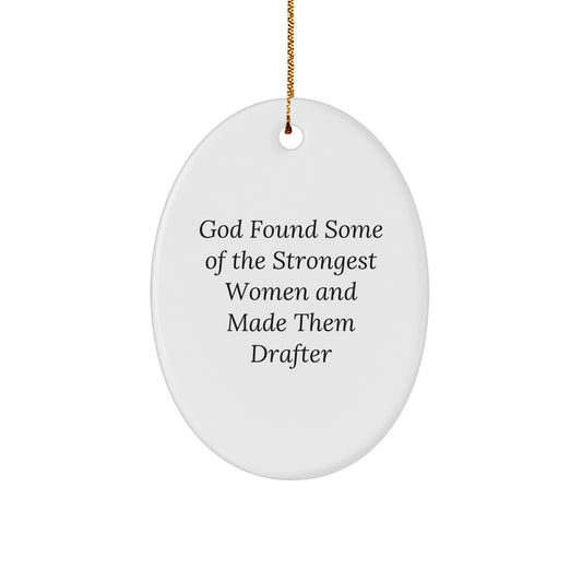 Funny Drafter Gifts from Women, Inspirational Oval Ornament for Christmas, God Found Some Of The Strongest Women And Made Them Drafter, Gifts for Drafter Friends - Image 1