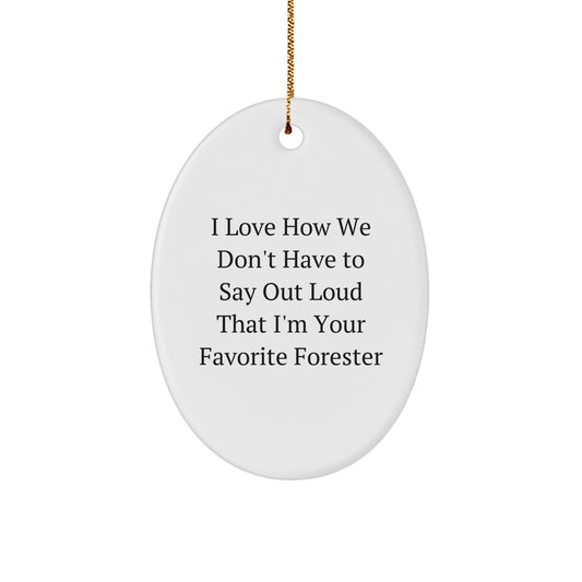 Funny Forester Gifts, Gifts from Men for Forester Friends, Oval Ornament Christmas Decorations - I Love How We Don't Have to Say Out Loud That I'm Your Favorite Forester - Image 1