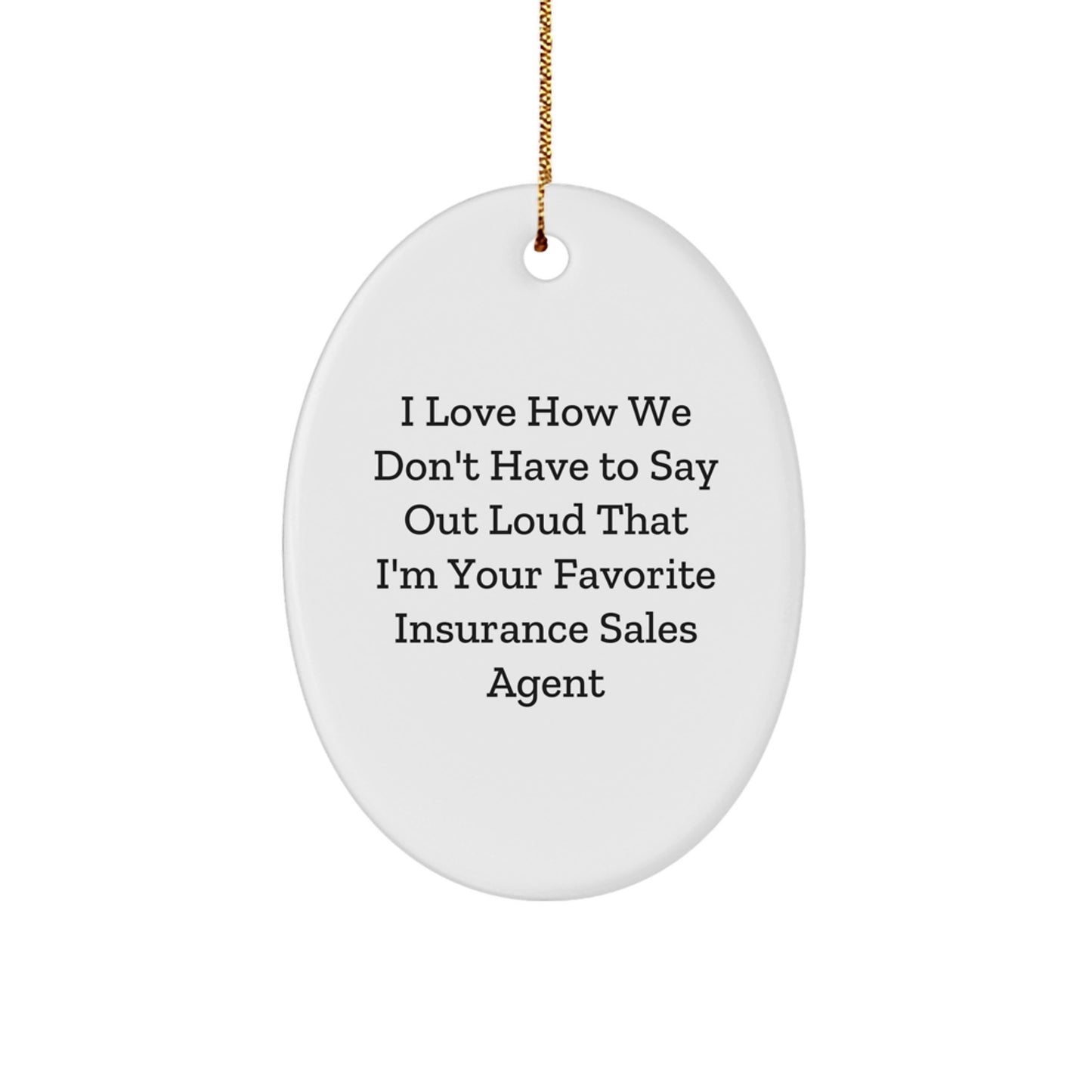 Gifts from Friends for Insurance Sales Agent - I Love How We Don't Have To Say Out Loud That I'm Your Favorite - Oval Ornament, Christmas Unique Gifts - Image 1