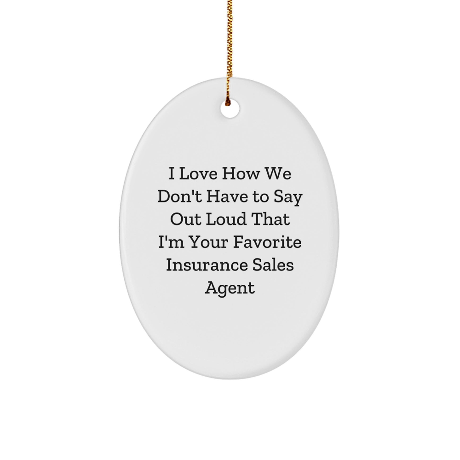 Gifts from Friends for Insurance Sales Agent - I Love How We Don't Have To Say Out Loud That I'm Your Favorite - Oval Ornament, Christmas Unique Gifts - Image 1