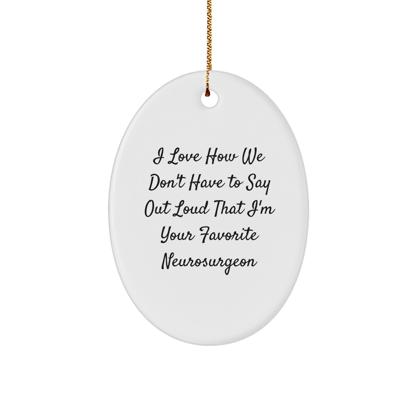 Neurosurgeon Christmas Oval Ornament Gifts from Friends to Favorite Neurosurgeon, Funny Quote, Unique Oval Ornament for Men - Image 1