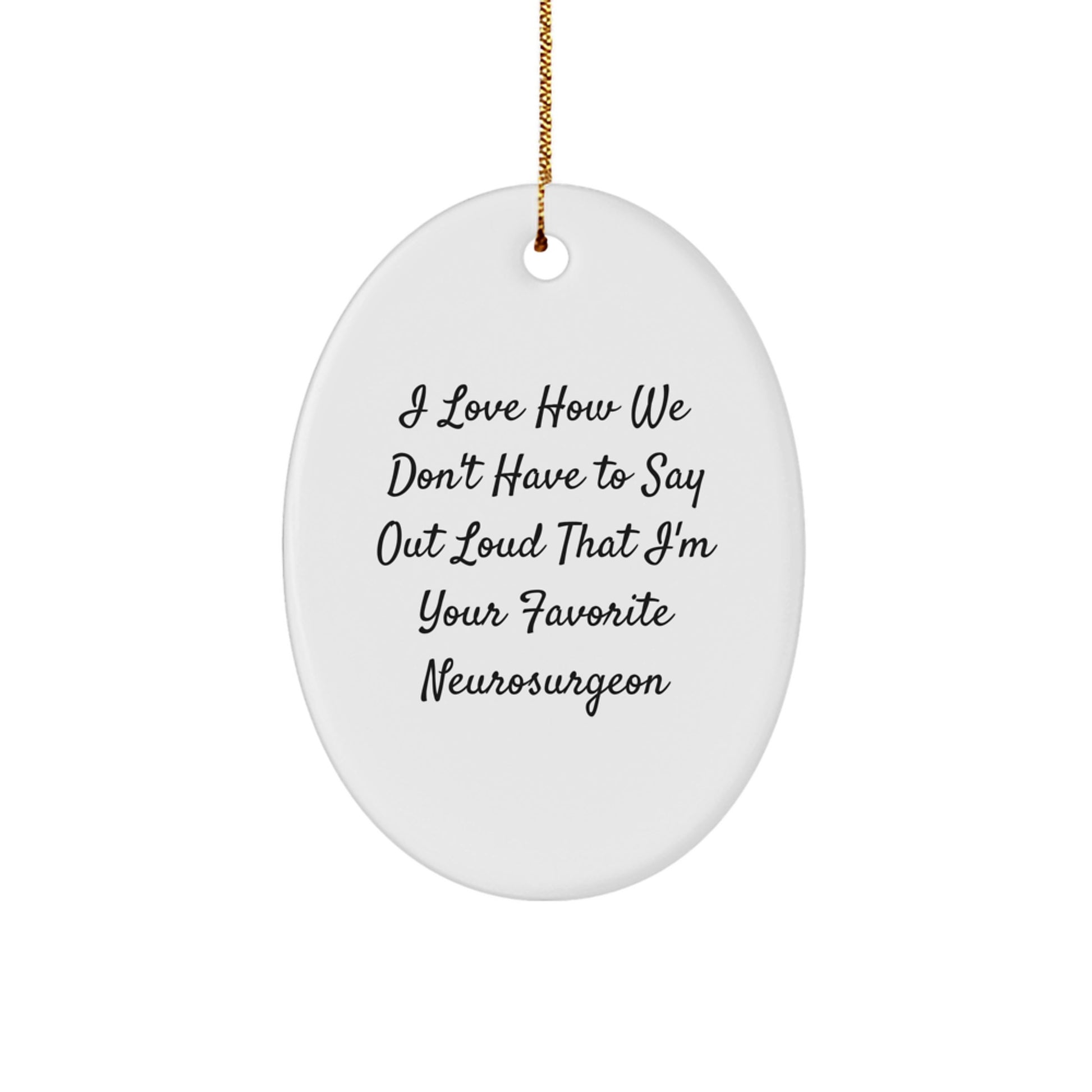 Neurosurgeon Christmas Oval Ornament Gifts from Friends to Favorite Neurosurgeon, Funny Quote, Unique Oval Ornament for Men - Image 1