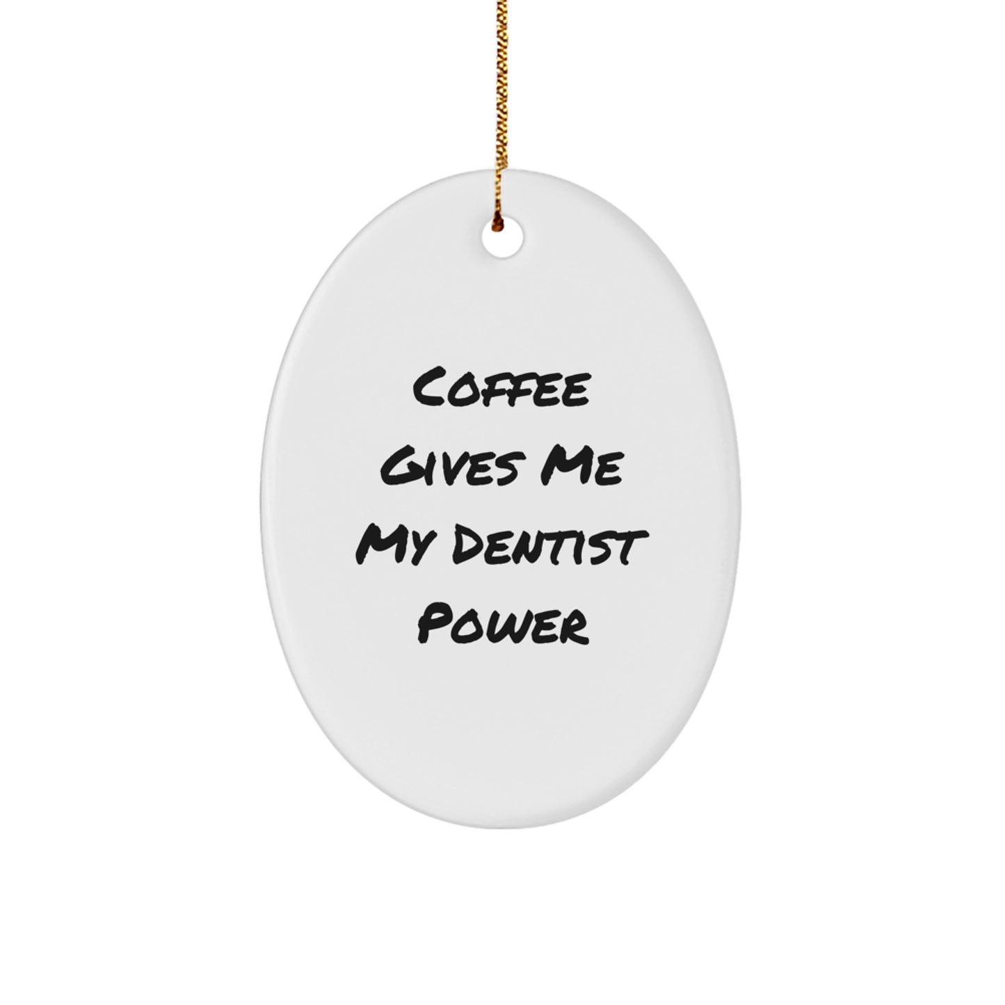 Funny Dentist Gifts from Friends - Oval Ornament, 'Coffee Gives Me My Dentist Power' Quote - Christmas Unique Gifts for Dentist - Image 1