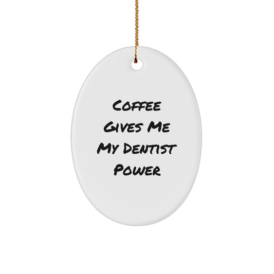 Funny Dentist Gifts from Friends - Oval Ornament, 'Coffee Gives Me My Dentist Power' Quote - Christmas Unique Gifts for Dentist - Image 1