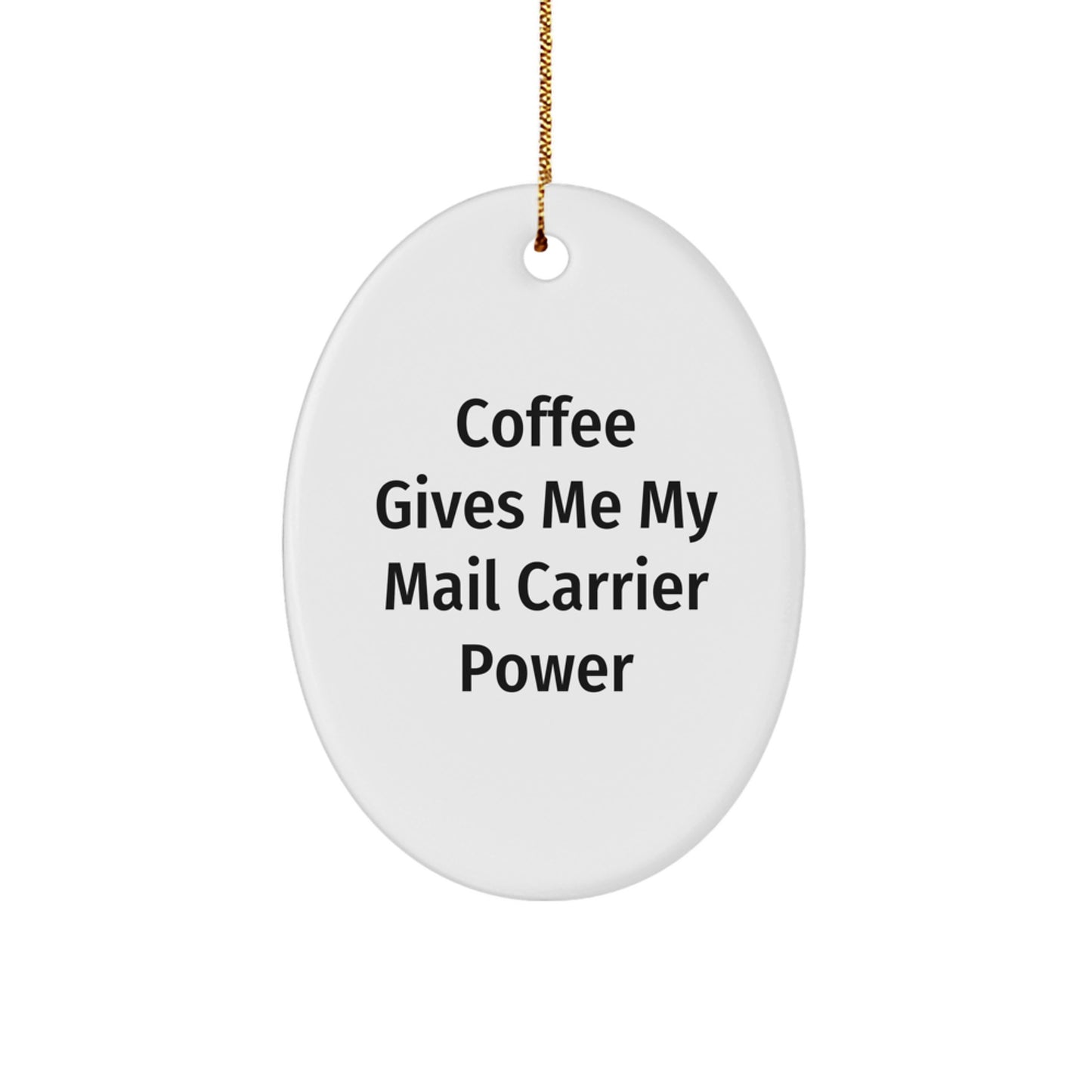 Funny Mail Carrier Gifts from Friends for Christmas - Oval Ornament with 'Coffee Gives Me My Mail Carrier Power' Quote - Image 1