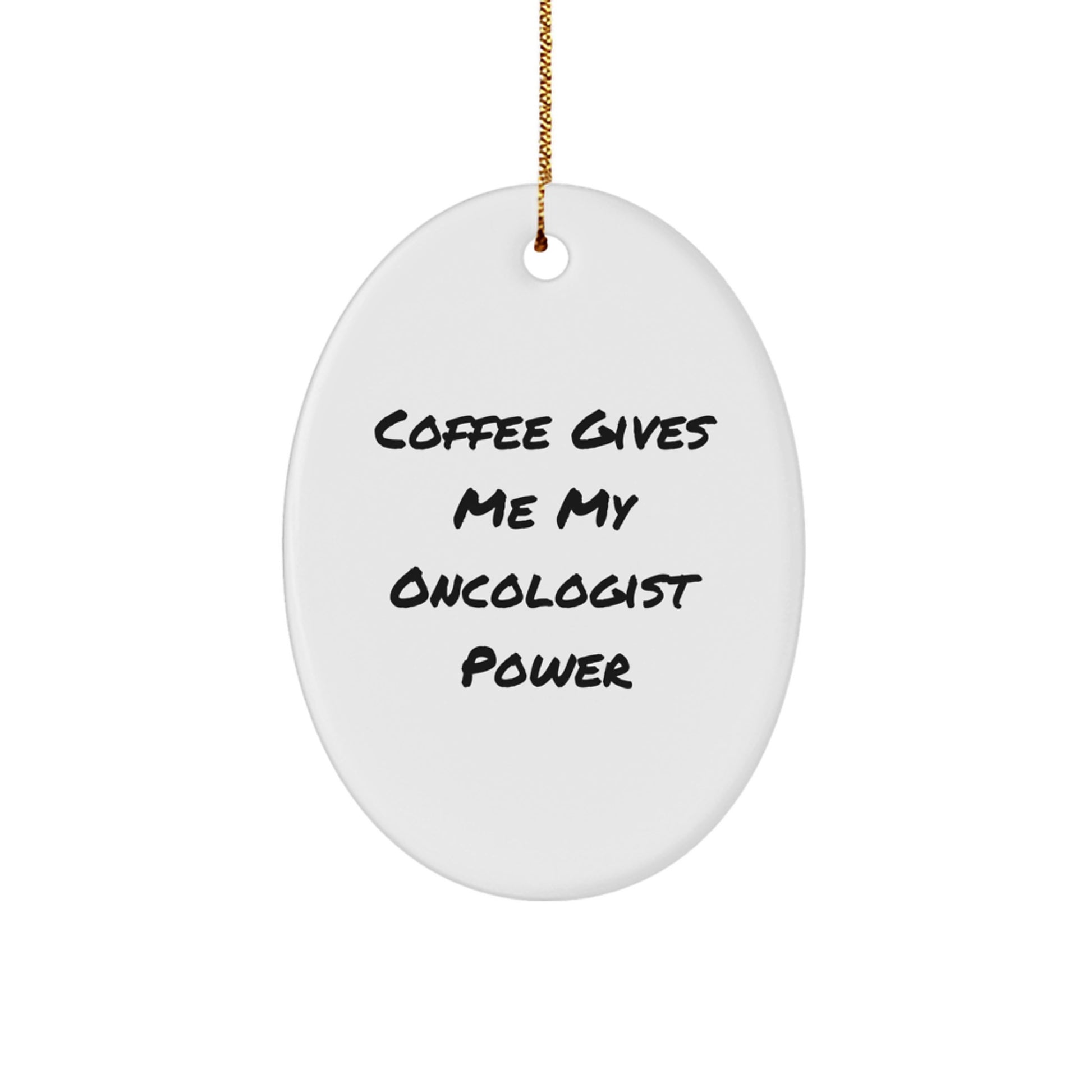 Oncologist Gifts, Funny Oval Ornament, 'Coffee Gives Me My Oncologist Power' Quote, White, 3.25" Tall, Christmas Unique Gifts from Friends to Oncologist - Image 1