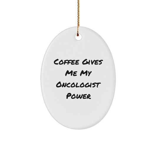 Oncologist Gifts, Funny Oval Ornament, 'Coffee Gives Me My Oncologist Power' Quote, White, 3.25" Tall, Christmas Unique Gifts from Friends to Oncologist - Image 1