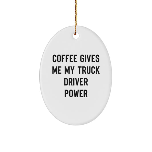 Funny Truck Driver Oval Ornament, 'Coffee Gives Me My Truck Driver Power', Christmas Unique Gifts from Men to Friends - Image 1