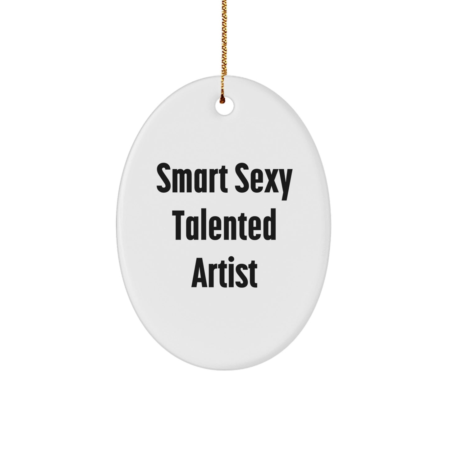 Smart Sexy Talented Artist Oval Ornament Gifts for Artist Friends Family - Christmas Unique Gifts from Men - Image 1