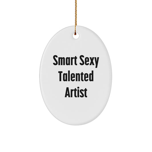 Smart Sexy Talented Artist Oval Ornament Gifts for Artist Friends Family - Christmas Unique Gifts from Men - Image 1
