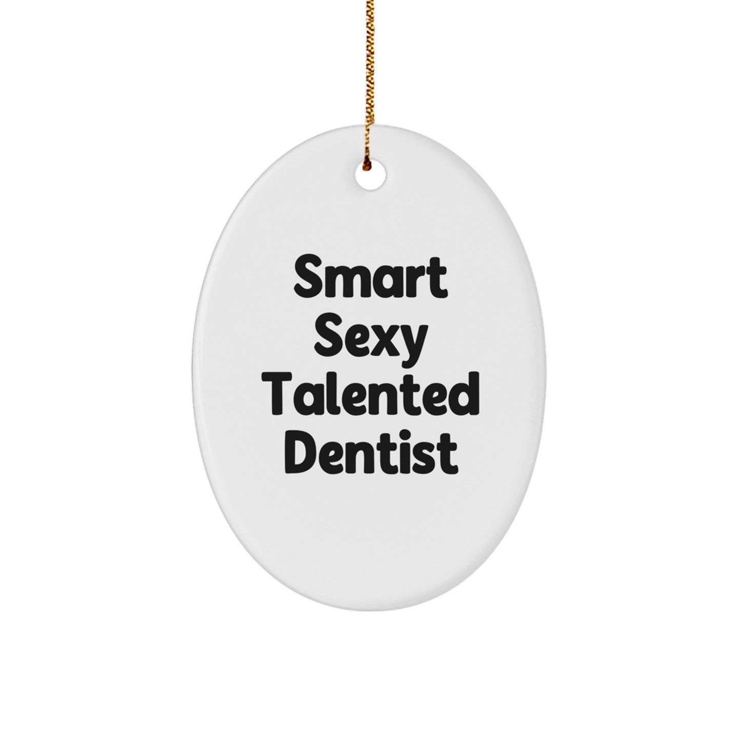 Funny Dentist Gifts from Men for Christmas Oval Ornament - 'Smart Sexy Talented Dentist' Quote - Image 1