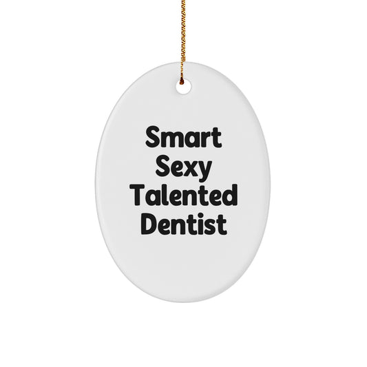 Funny Dentist Gifts from Men for Christmas Oval Ornament - 'Smart Sexy Talented Dentist' Quote - Image 1