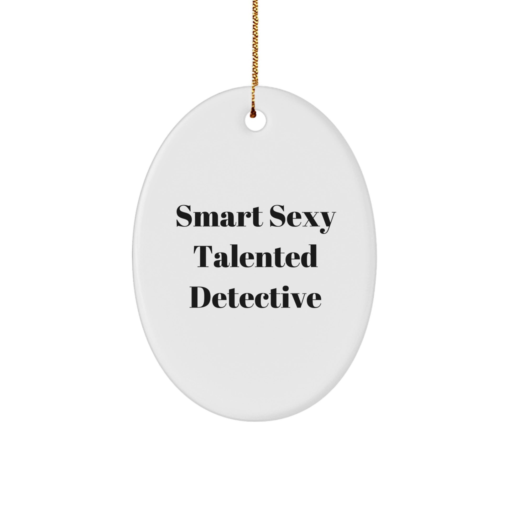 Smart Sexy Talented Detective Gifts for Men, Women, or Coworkers - Oval Ornament for Christmas Unique Gifts from Friends or Family - Image 1