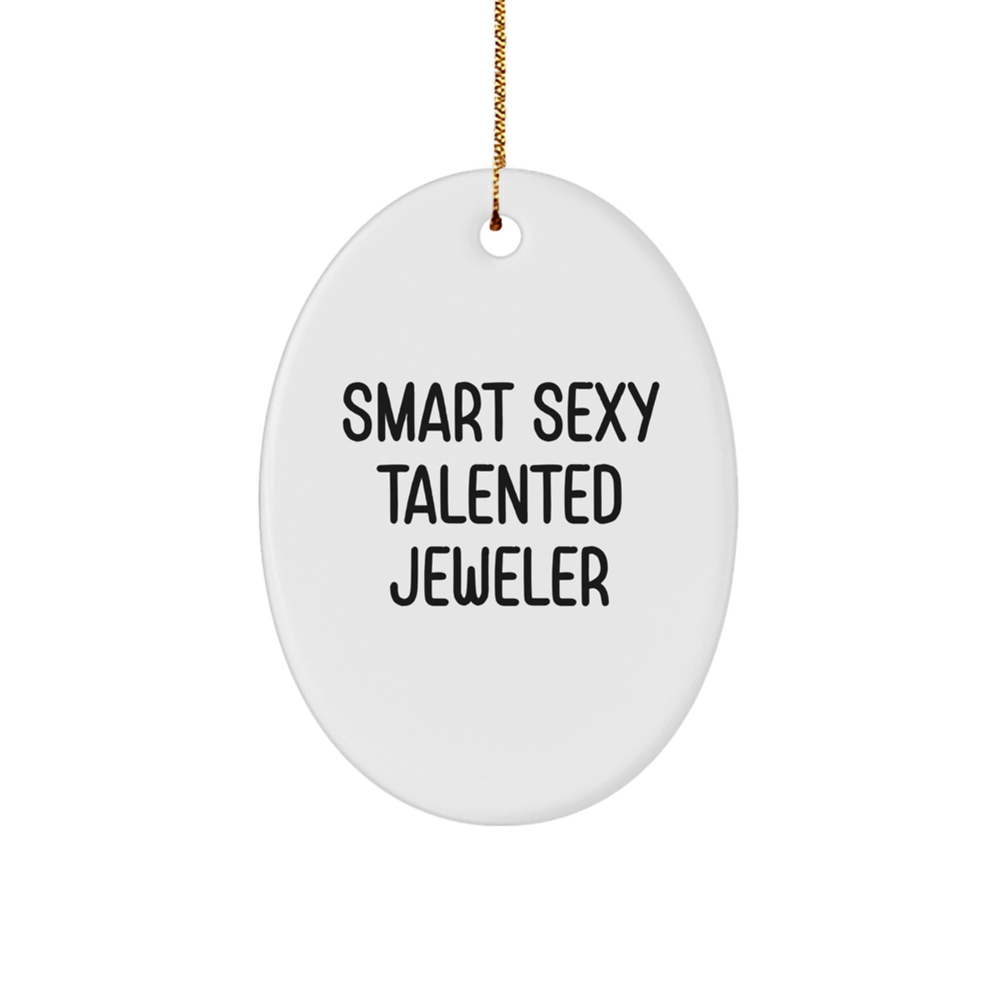 Smart Sexy Talented Jeweler Oval Ornament Gifts from Friends to Jeweler, a Funny Quote - Image 1