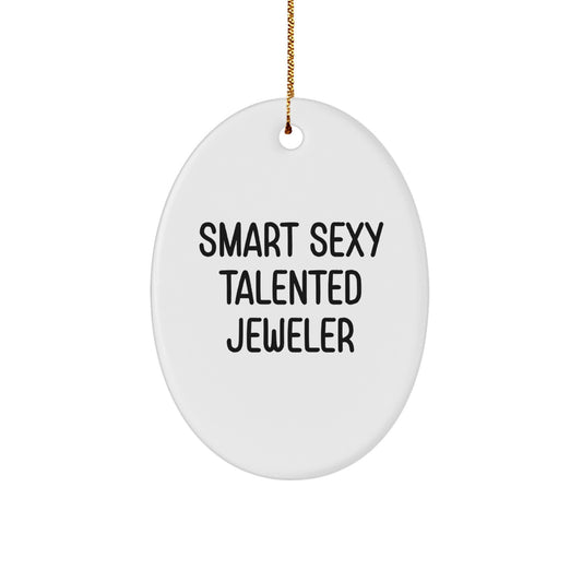 Smart Sexy Talented Jeweler Oval Ornament Gifts from Friends to Jeweler, a Funny Quote - Image 1