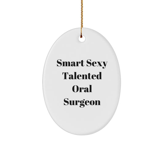 Smart Sexy Talented Oral Surgeon Gifts from Friends for Christmas Unique Oval Ornament - Image 1