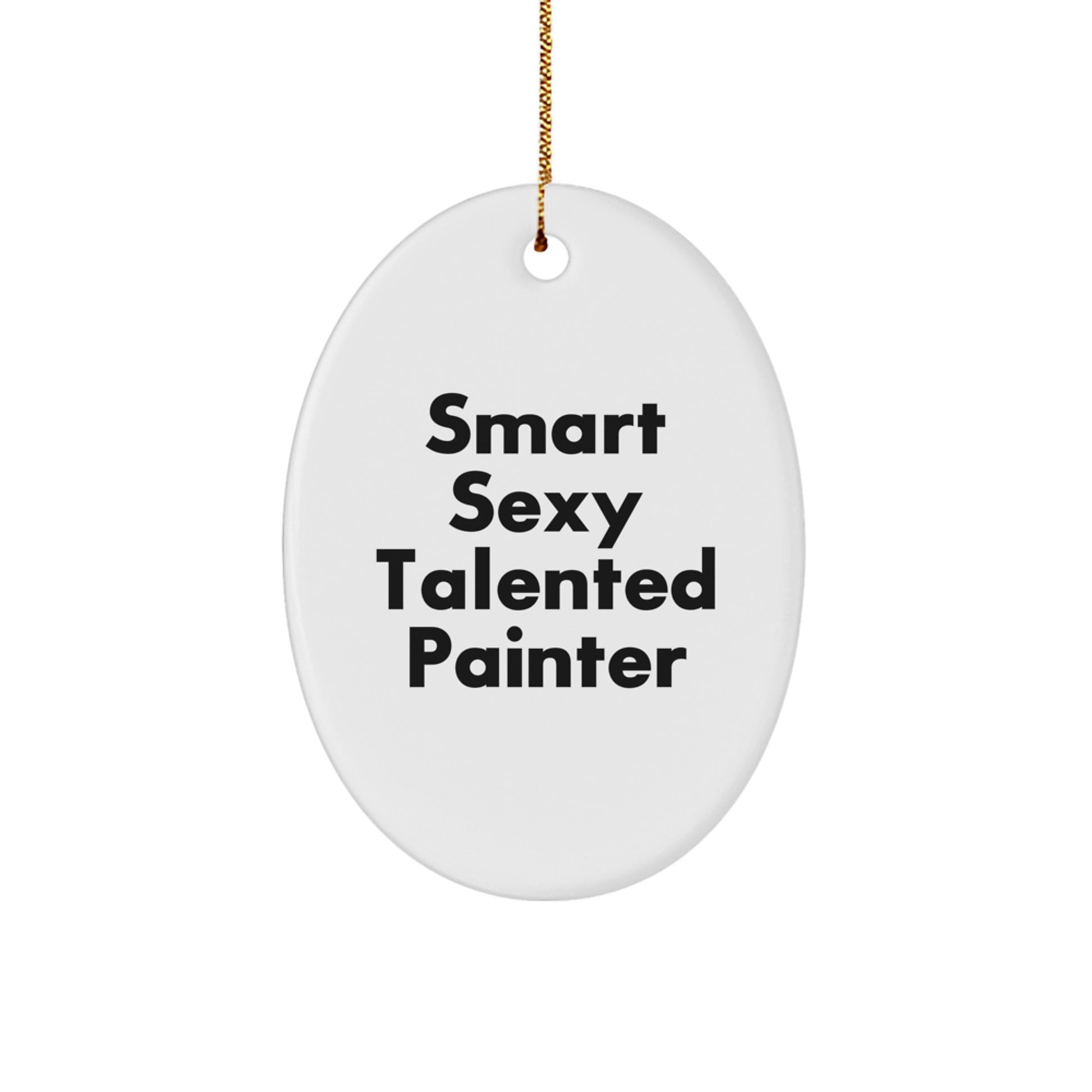 Smart Sexy Talented Painter Gifts from Friends for Christmas Oval Ornament - Image 1