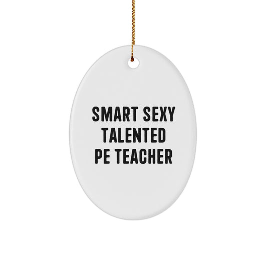 Smart Sexy Talented PE Teacher Gifts Oval Ornament Funny Quote, Gifts from Friends to PE Teacher, Oval Ornament for Christmas - Image 1