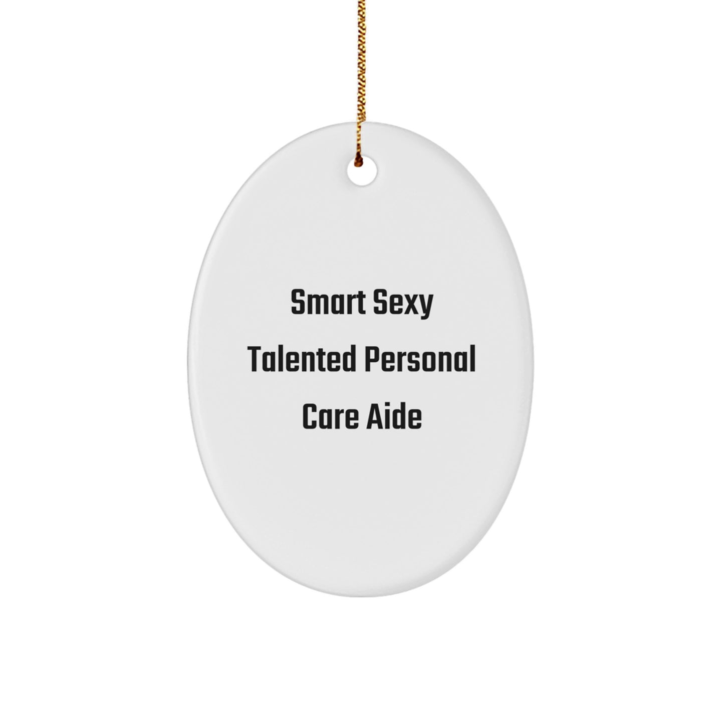 Funny Smart Sexy Talented Personal Care Aide Oval Ornament Gifts from Friends and Family for Christmas - Image 1
