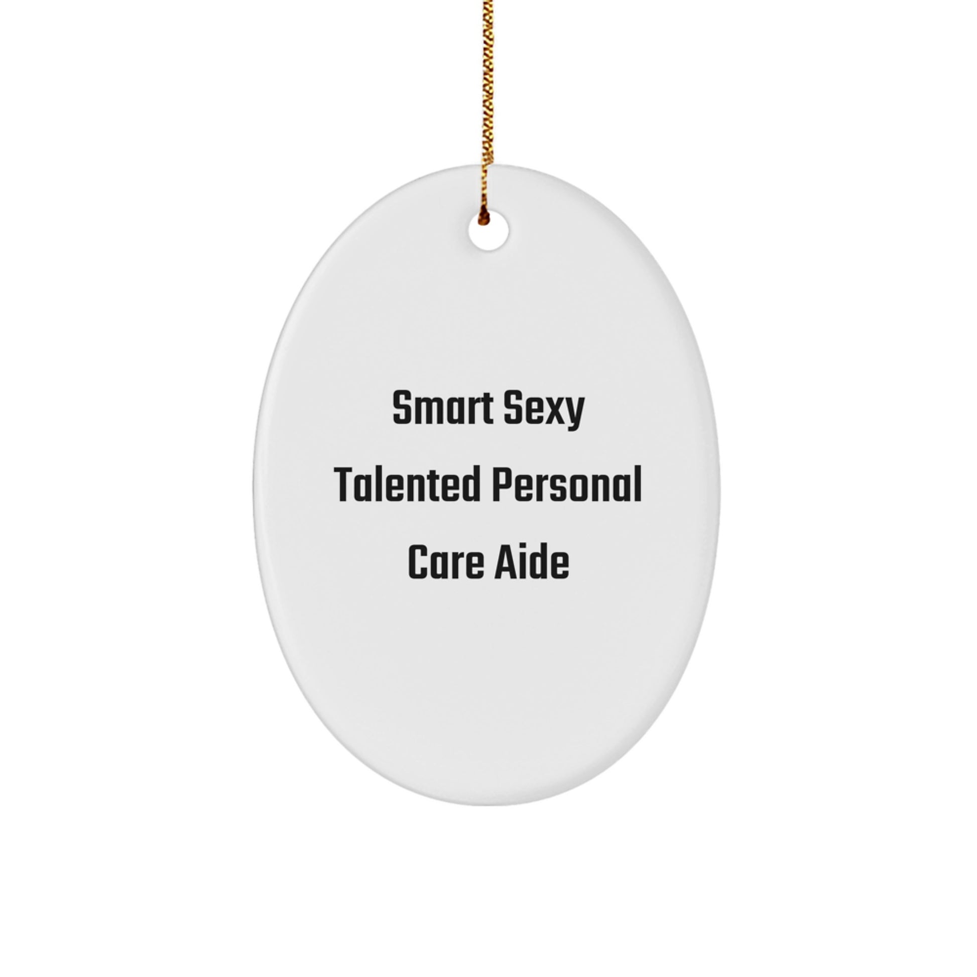Funny Smart Sexy Talented Personal Care Aide Oval Ornament Gifts from Friends and Family for Christmas - Image 1