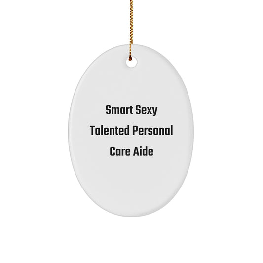 Funny Smart Sexy Talented Personal Care Aide Oval Ornament Gifts from Friends and Family for Christmas - Image 1
