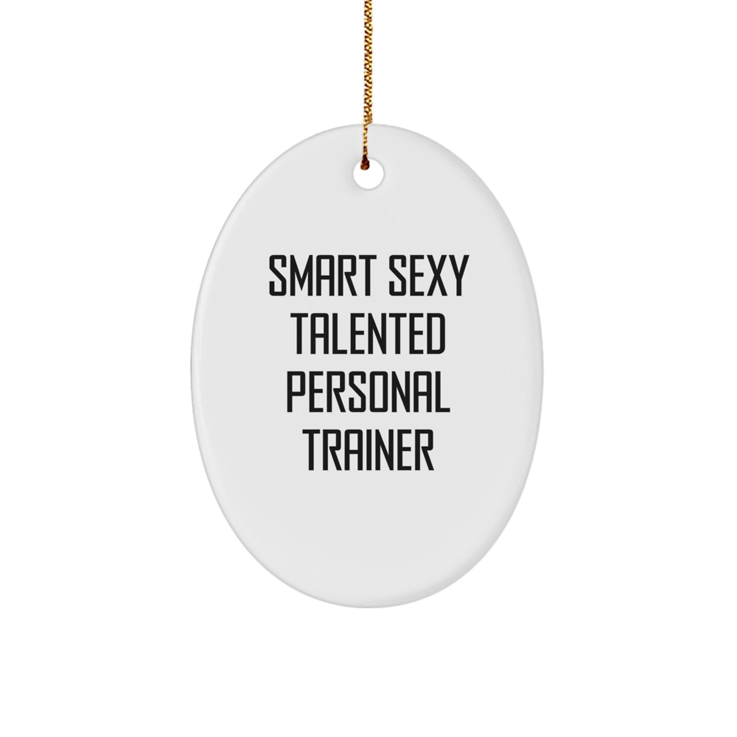 Gifts from Friends for Smart Sexy Talented Personal Trainer - Oval Ornament, Funny Quote, Christmas - Image 1