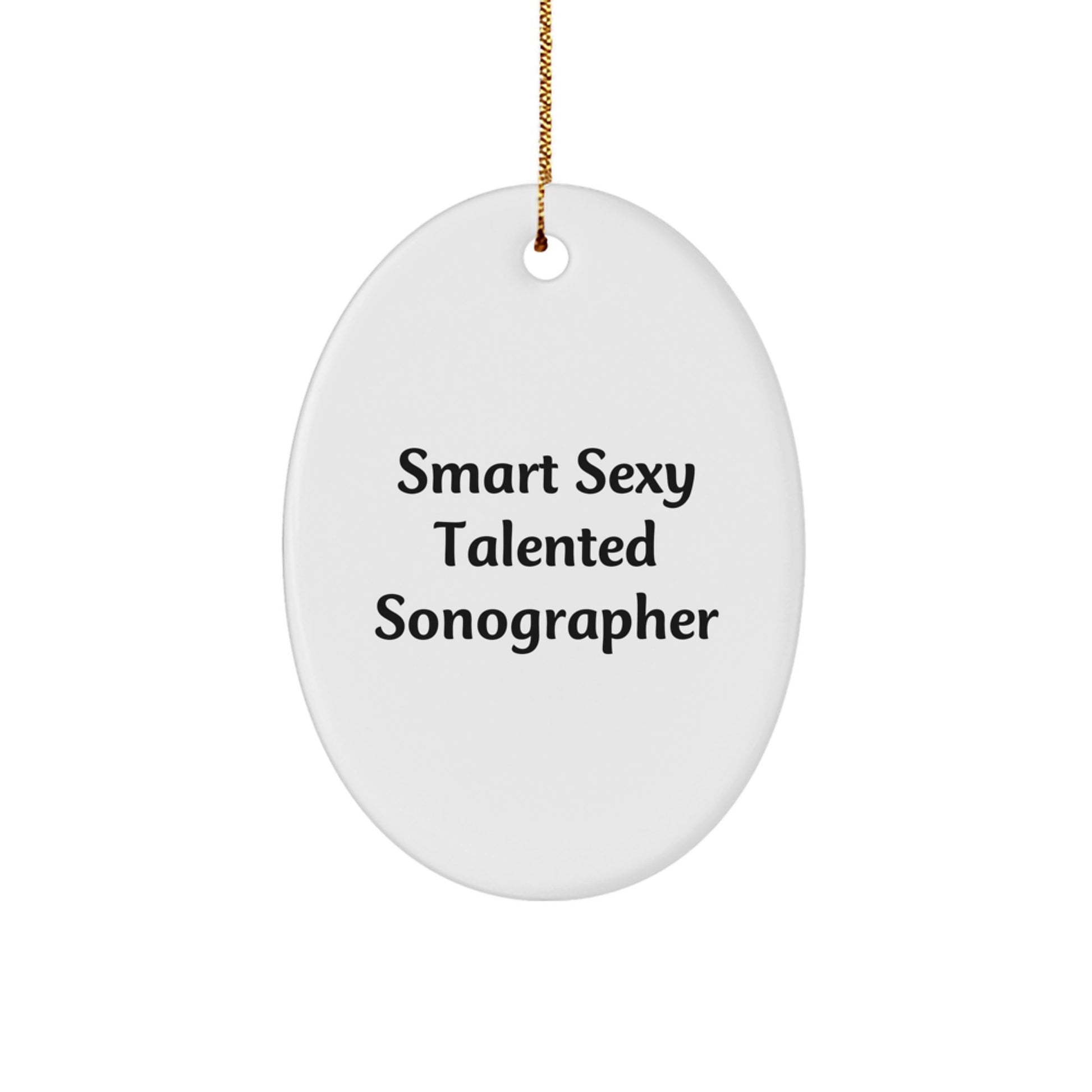 Funny Sonographer Gifts from Friends - Smart Sexy Talented Sonographer Oval Ornament, White, 3.25" Tall, Christmas Unique Gifts for Sonographer - Image 1
