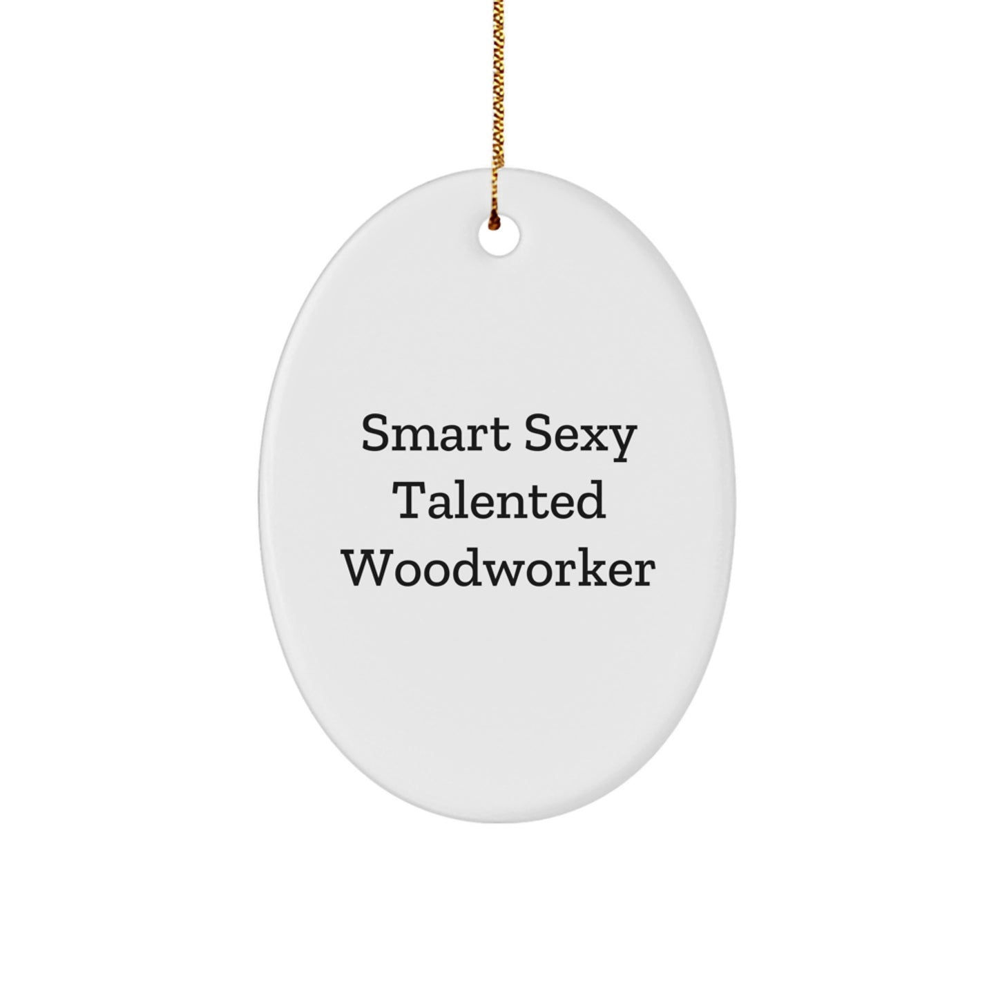 Smart Sexy Talented Woodworker Oval Ornament Gifts for Christmas - Image 1