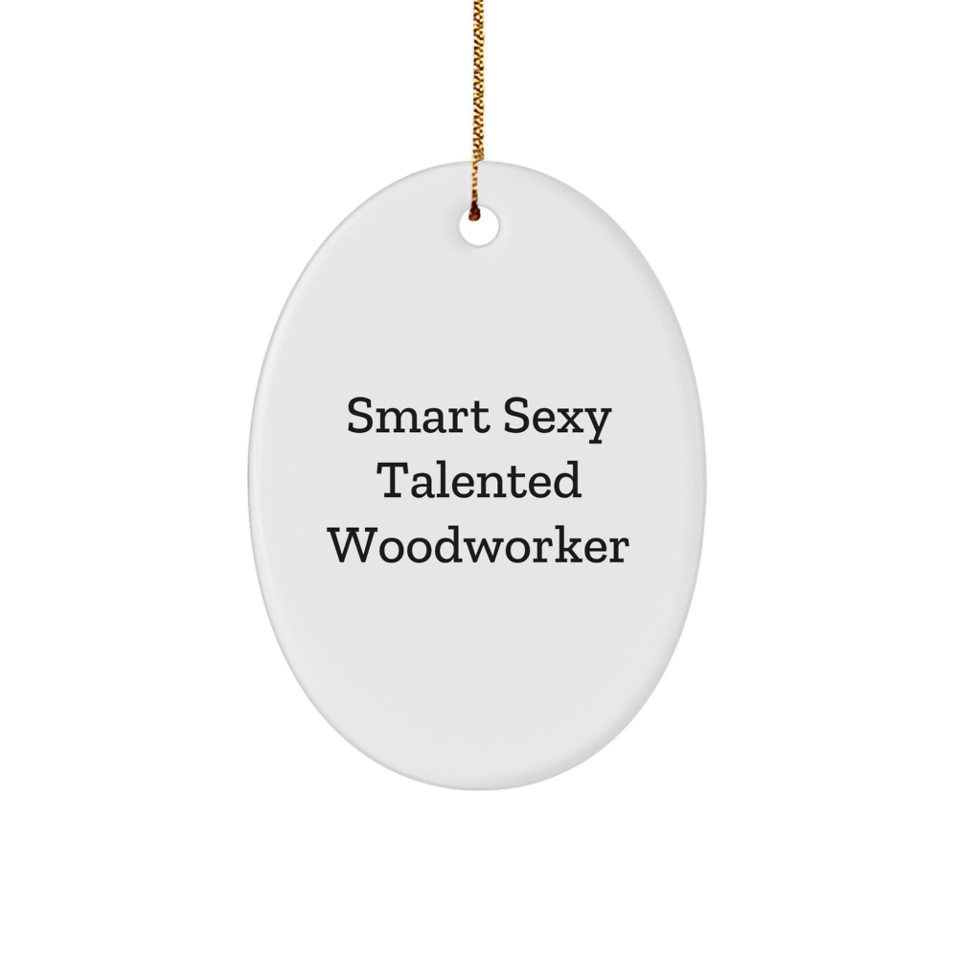 Smart Sexy Talented Woodworker Oval Ornament Gifts for Christmas - Image 1