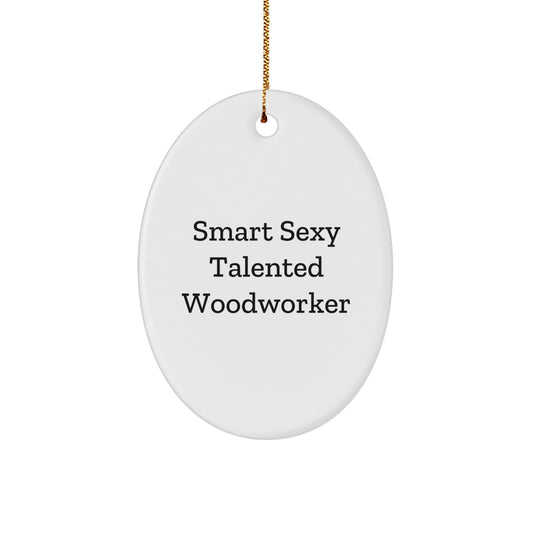 Smart Sexy Talented Woodworker Oval Ornament Gifts for Christmas - Image 1