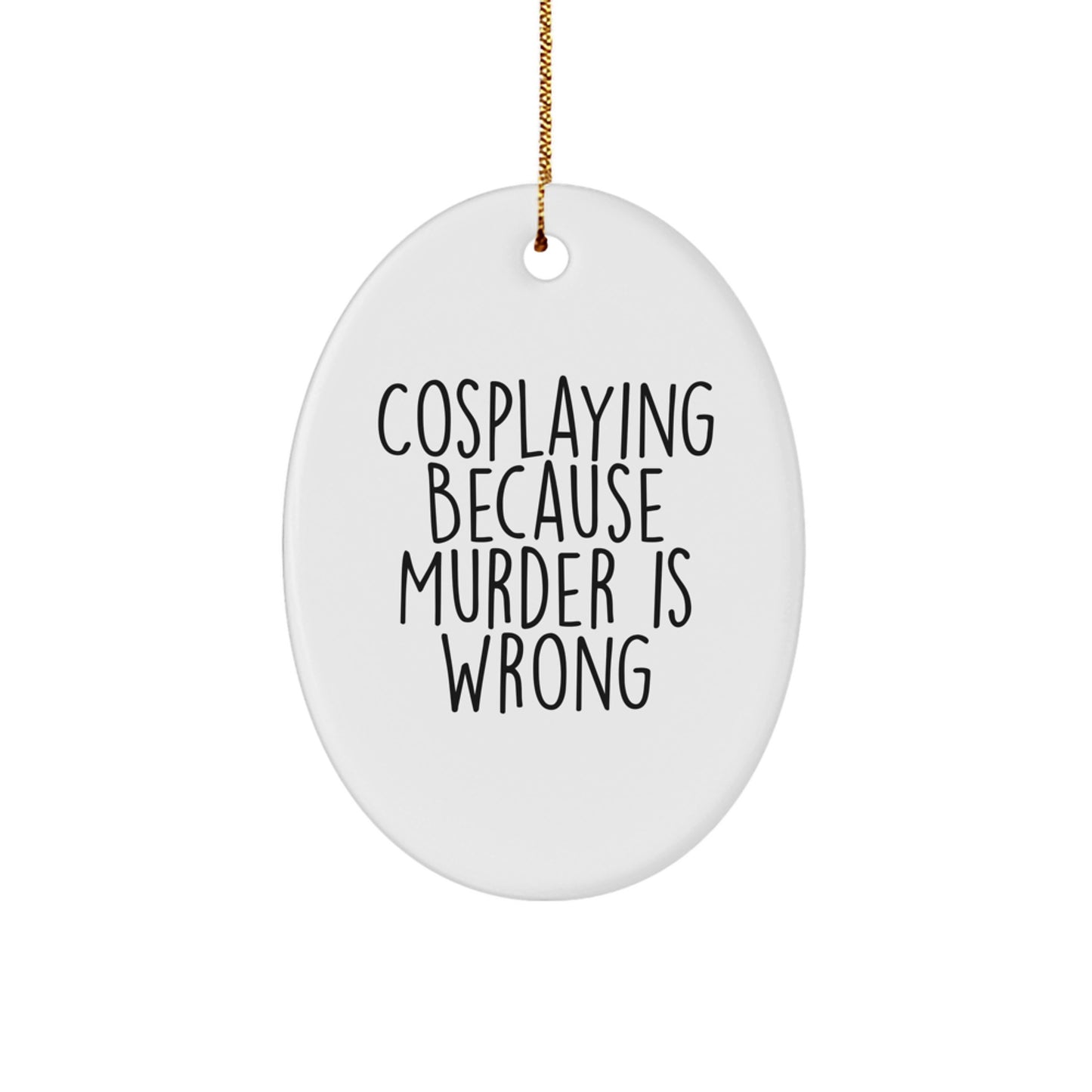 Gifts from Friends for Cosplaying Enthusiasts - Oval Ornament with Funny Quote - Image 1