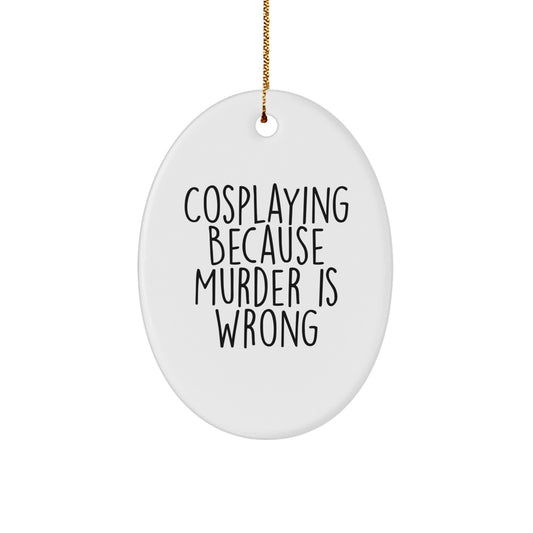 Gifts from Friends for Cosplaying Enthusiasts - Oval Ornament with Funny Quote - Image 1