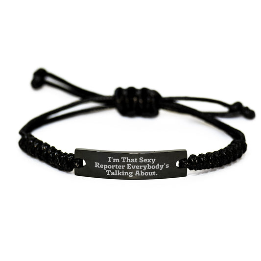 Reporter Gifts, I'm That Sexy Reporter Everybody's Talking About. Birthday Rope Bracelet, Gifts from Friends for Reporter, Unique Birthday Unique Gifts - Image 1