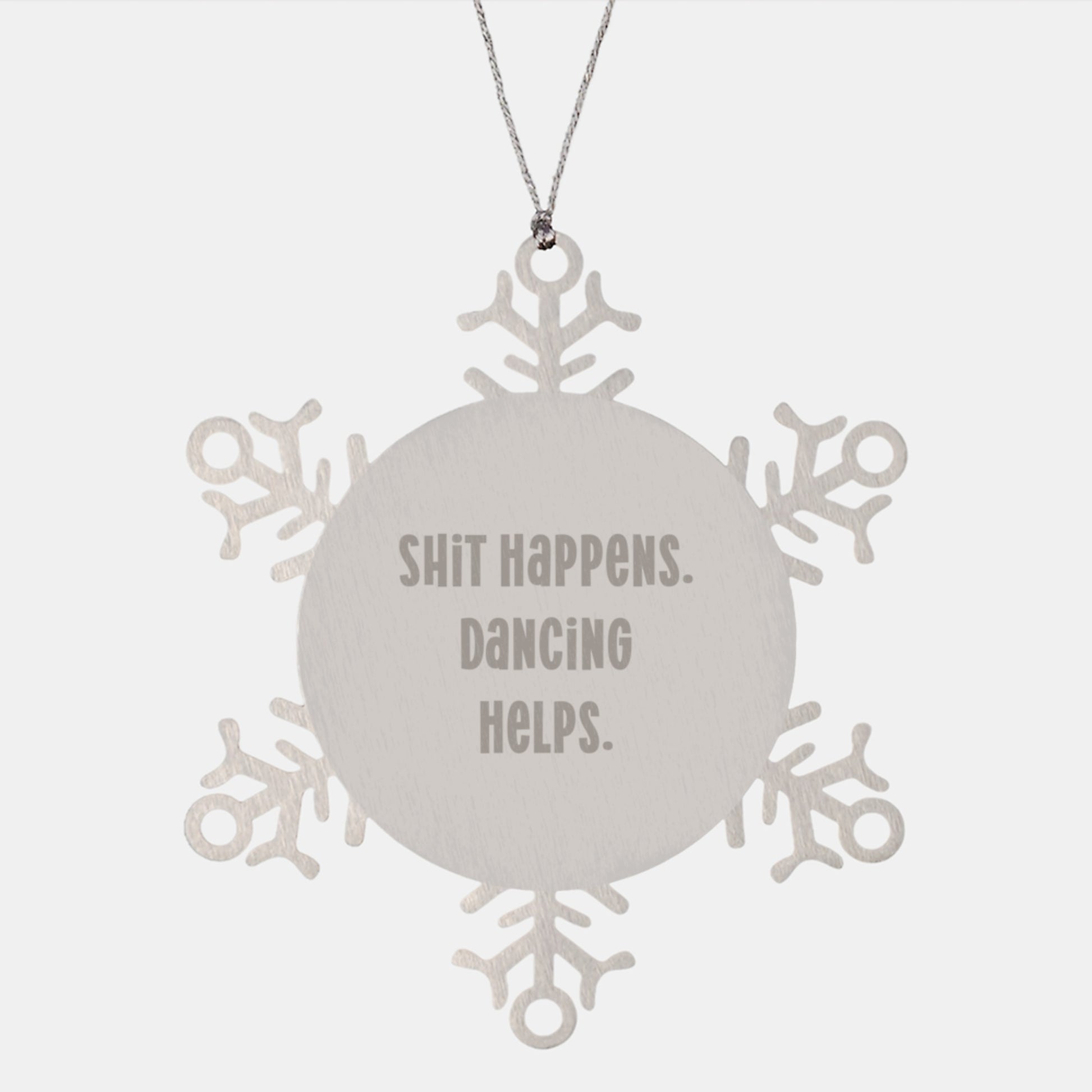 Dancing Gifts from Friends for Christmas: Unique Snowflake Ornament Shit Happens. Dancing Helps., Funny Quote Gift - Image 1