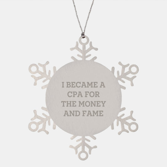 CPA Gifts from Friends - Snowflake Ornament Inspired by I Became A Cpa For The Money And Fame, Unique Christmas Unique Gifts for CPA, Men, or Women - Image 1