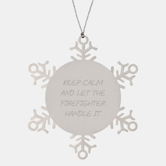 Funny Firefighter Gifts from Men for Christmas - Snowflake Ornament 'Keep Calm And Let The Firefighter Handle It' - Image 1
