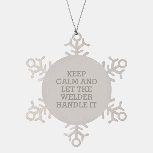 Welder Gifts for Christmas - Snowflake Ornament with 'Keep Calm And Let The Welder Handle It' Quote, Gifts from Friends to Men, Unique Christmas Unique Gifts - Image 1