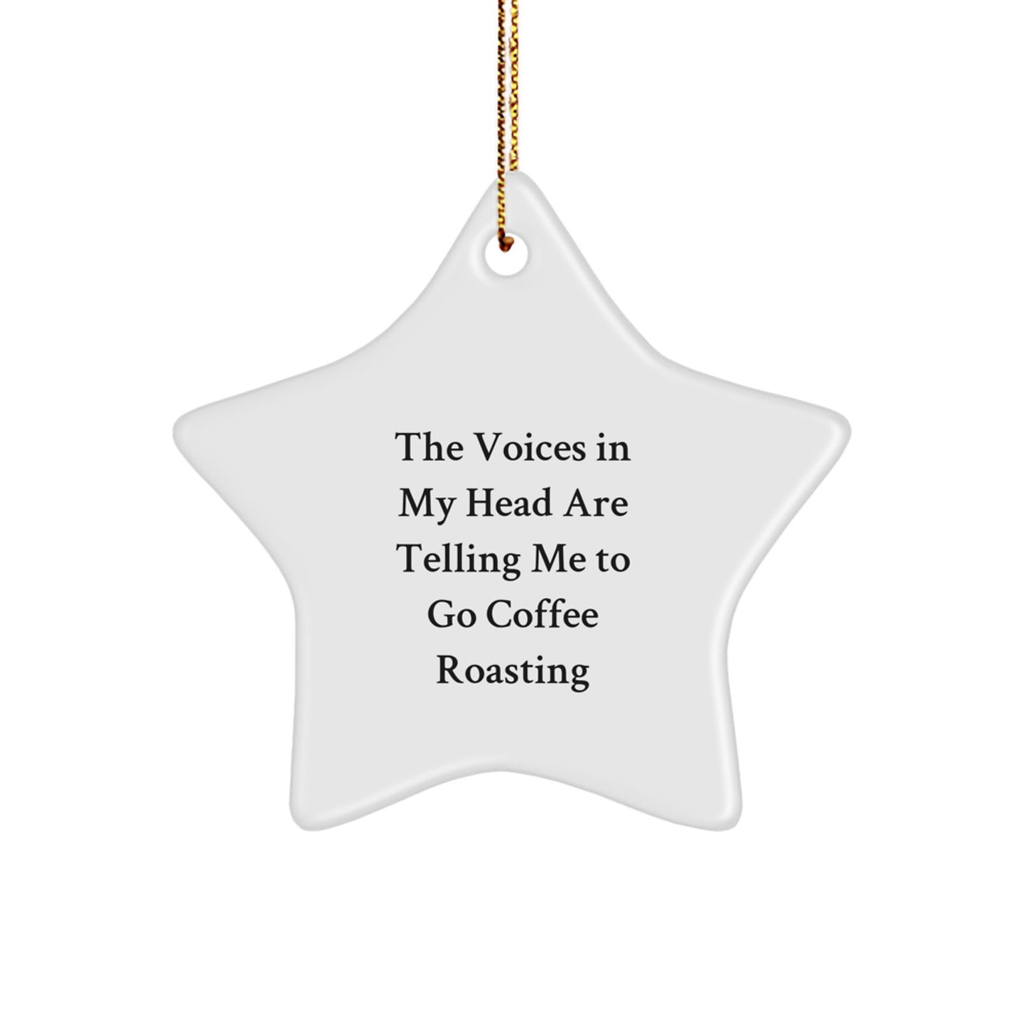 Funny Coffee Roasting Gifts from Friends to Friends - 'The Voices In My Head Are Telling Me To Go Coffee Roasting' Christmas Star Ornament - Image 1