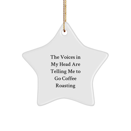 Funny Coffee Roasting Gifts from Friends to Friends - 'The Voices In My Head Are Telling Me To Go Coffee Roasting' Christmas Star Ornament - Image 1