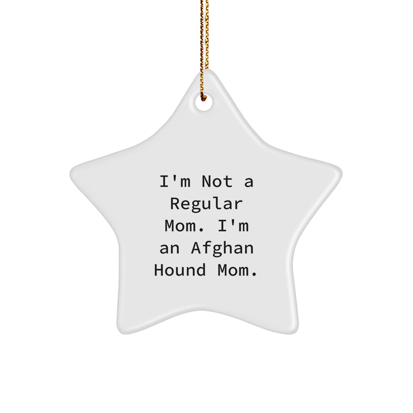 Afghan Hound Dog Mom's Funny Gift, 'I'm Not A Regular Mom. I'm An Afghan Hound Mom.' Christmas Star Ornament, Gifts from Family to Friends - Image 1