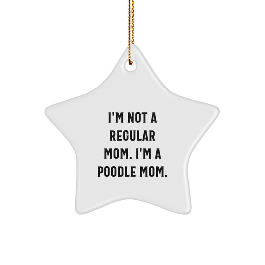 Poodle Mom's Funny Christmas Unique Gift: 'I'm Not A Regular Mom. I'm A Poodle Mom.' Star Ornament for Poodle Dog Enthusiasts, Gifts from Family and Friends - Image 1