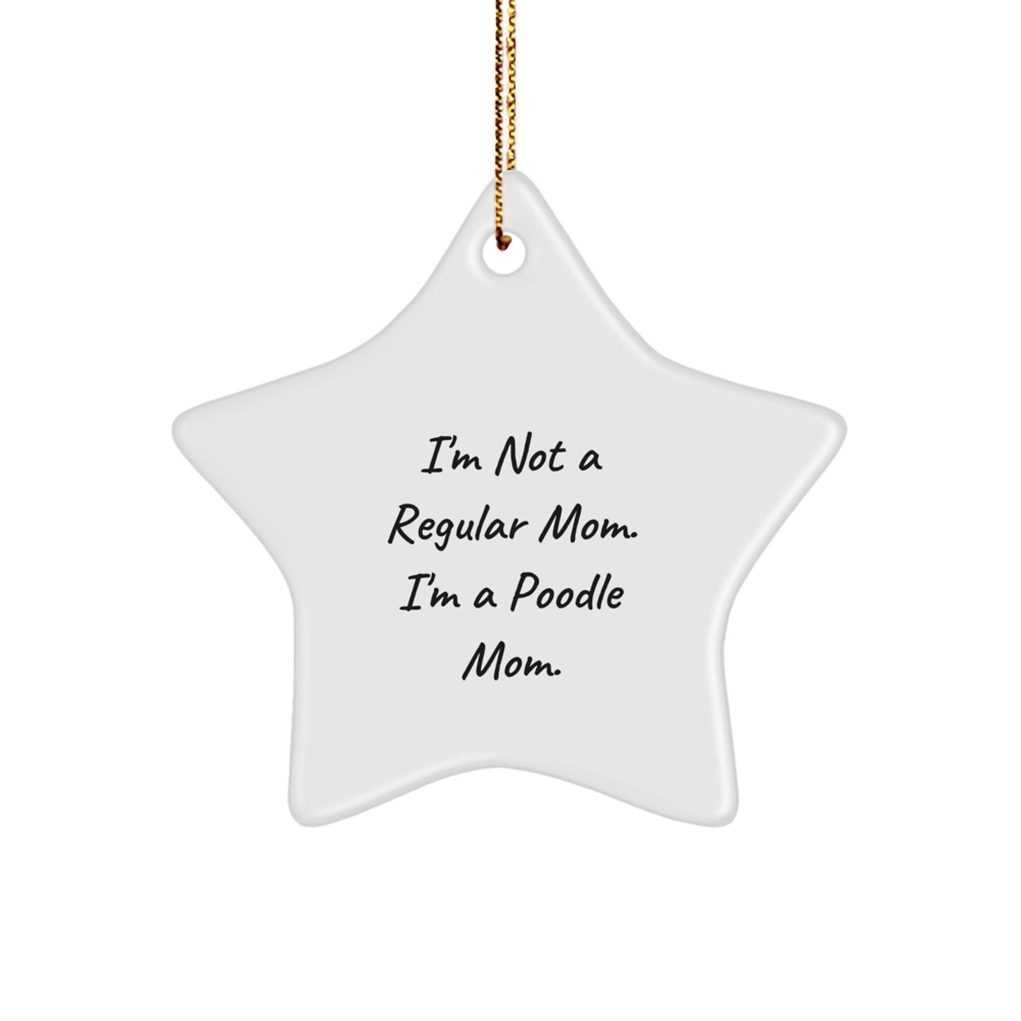 Poodle Mom's Funny Christmas Unique Gift, 'I'm Not A Regular Mom. I'm A Poodle Mom.' Star Ornament for Poodle Dog Lovers, Gifts from Men to Women, Friends and Family - Image 1
