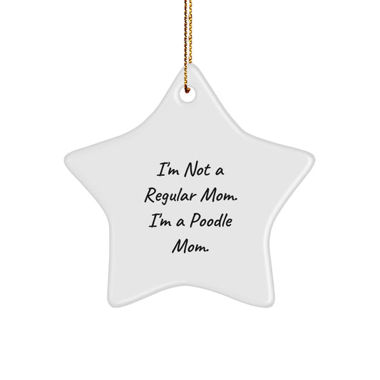 Poodle Mom's Funny Christmas Unique Gift, 'I'm Not A Regular Mom. I'm A Poodle Mom.' Star Ornament for Poodle Dog Lovers, Gifts from Men to Women, Friends and Family - Image 1