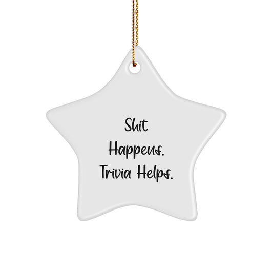Trivia Gifts for Friends, Funny Star Ornament, Shit Happens. Trivia Helps., White Star Shaped Gift from Family - Image 1