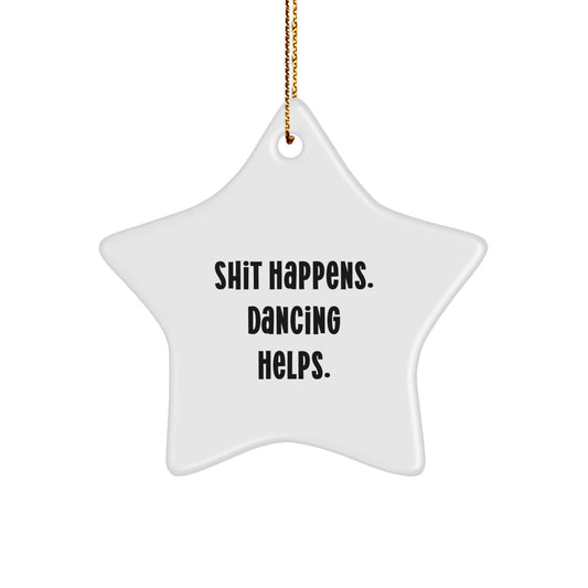 Dancing Star Ornaments for Friends, Funny Inspirational Gifts from Friends to Dancing Enthusiasts, 'Shit Happens. Dancing Helps.' - Image 1